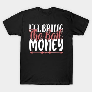 I'll Bring The Bail Money T-Shirt